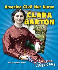 Cover Amazing Civil War Nurse Clara Barton