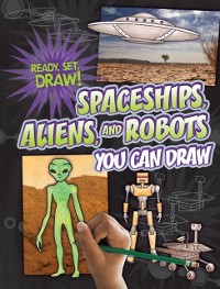 Cover Spaceships, Aliens, and Robots You Can Draw