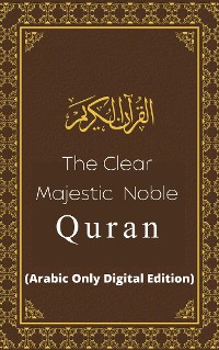 Cover The Clear Majestic Noble Quran (Arabic Only Digital Edition)