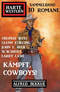 Cover Kämpft, Cowboys! Harte Western Sammelband 10 Romane