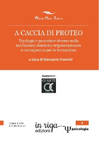 Cover A caccia di Proteo. Tipologie e procedure nella mediazione sistemica trigenerazionale e conseguenze per la formazione