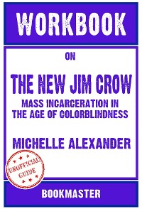 Cover Workbook on The New Jim Crow: Mass Incarceration in the Age of Colorblindness by Michelle Alexander | Discussions Made Easy