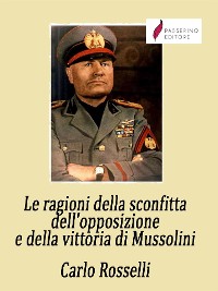 Cover Le ragioni della sconfitta dell'opposizione e della vittoria di Mussolini