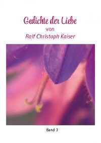 Cover Gedichte der Liebe von Ralf Christoph Kaiser Band 3 mit farbigen Fotos