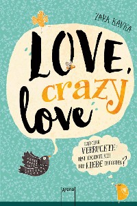 Cover Love, crazy love. Welcher Verrückte hat eigentlich die Liebe erfunden?