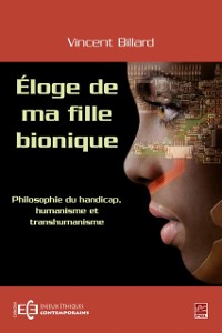 Cover Éloge de ma fille bionique - Philosophie du handicap humanisme et transhumanisme