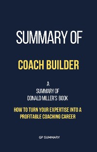 Cover Summary of Coach Builder by Donald Miller: How to Turn Your Expertise Into a Profitable Coaching Career