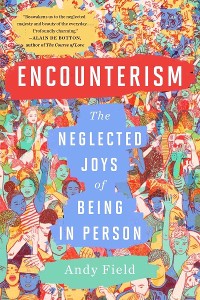 Cover Encounterism: The Neglected Joys of Being In Person