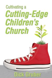 Cover Cultivating a Cutting-Edge Children's Church