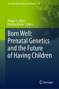 Cover Born Well: Prenatal Genetics and the Future of Having Children