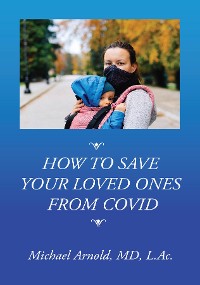 Cover How to Save Your Loved Ones From COVID