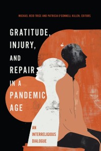 Cover Gratitude, Injury, and Repair in a Pandemic Age