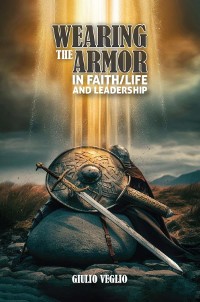 Cover Wearing The Armor In Faith/Life And Leadership