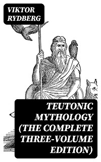 Cover Teutonic Mythology (The Complete Three-Volume Edition)