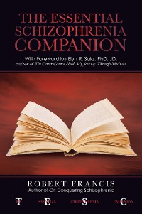 Cover The Essential Schizophrenia Companion: with Foreword by Elyn R. Saks, Phd, Jd