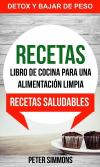 Cover Recetas: Libro de Cocina para una Alimentacion Limpia: Recetas Saludables (Detox y Bajar de Peso)
