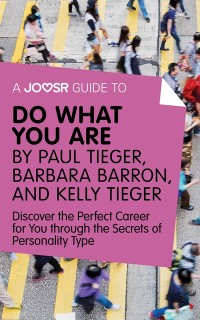 Cover Joosr Guide to... Do What You Are by Paul Tieger, Barbara Barron, and Kelly Tieger