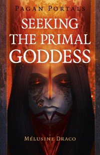 Cover Pagan Portals - Seeking the Primal Goddess