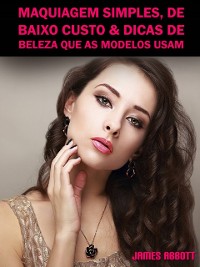 Cover Maquiagem Simples, De Baixo Custo & Dicas De Beleza Que As Modelos Usam