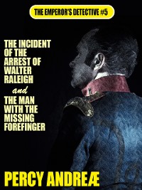 Cover The Incident of the Arrest of Walter Raleigh and the Man with the Missing Forefinger
