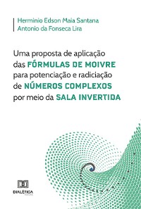 Cover Uma proposta de aplicação das Fórmulas de Moivre para potenciação e radiciação de Números Complexos por meio da Sala Invertida