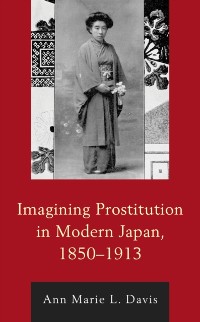 Cover Imagining Prostitution in Modern Japan, 1850-1913