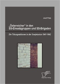 Cover "Österreicher" in den SS-Einsatzgruppen und SS-Brigaden: Die Tötungsaktionen in der Sowjetunion 1941-1942