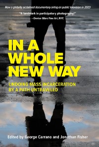 Cover In A Whole New Way: Undoing Mass Incarceration by a Path Untraveled