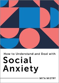 Cover How to Understand and Deal with Social Anxiety: Everything You Need to Know (How to Understand and Deal with...Series)