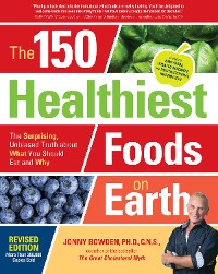 Cover The 150 Healthiest Foods on Earth, Revised Edition