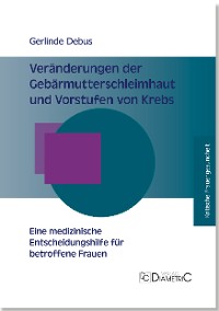 Cover Veränderungen der Gebärmutterschleimhaut und Vorstufen von Krebs ─ Eine medizinische Entscheidungshilfe für betroffene Frauen