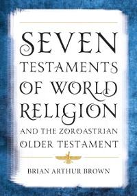 Cover Seven Testaments of World Religion and the Zoroastrian Older Testament