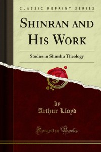 Cover Shinran and His Work Studies in Shinshu Theology