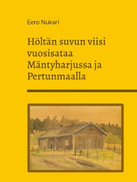 Cover Höltän suvun viisi vuosisataa Mäntyharjussa ja Pertunmaalla