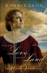 Cover For the Love of the Land (Queensland Chronicles Book #2)