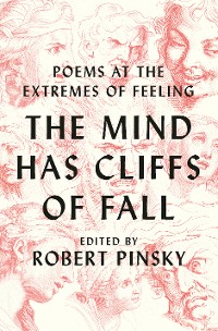 Cover The Mind Has Cliffs of Fall: Poems at the Extremes of Feeling