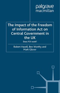 Cover The Impact of the Freedom of Information Act on Central Government in the UK