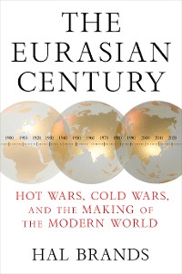 Cover The Eurasian Century: Hot Wars, Cold Wars, and the Making of the Modern World