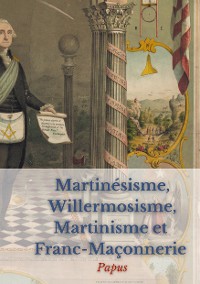 Cover Martinésisme, Willermosisme, Martinisme et Franc-Maçonnerie : la quatre piliers de l'ésotérisme