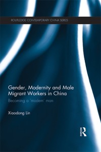 Cover Gender, Modernity and Male Migrant Workers in China