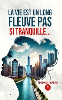 Cover La vie est un long fleuve pas si tranquille…