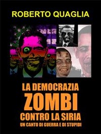 Cover La democrazia zombi contro la siria: un canto di guerra e di stupidi