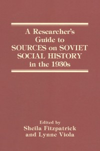 Cover Researcher's Guide to Sources on Soviet Social History in the 1930s
