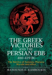 Cover Greek Victories and the Persian Ebb 480-479 BC