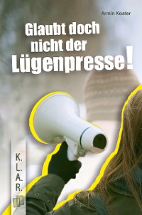 Cover Glaubt doch nicht der Lügenpresse!​