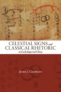 Cover Celestial Signs and Classical Rhetoric in Early Imperial China