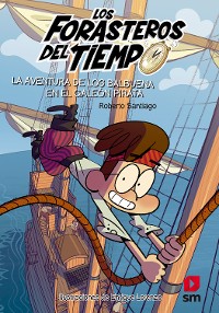 Cover Los Forasteros del Tiempo 4. La aventura de los Balbuena en el galeón pirata