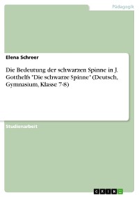 Cover Die Bedeutung der schwarzen Spinne in J. Gotthelfs "Die schwarze Spinne" (Deutsch, Gymnasium, Klasse 7-8)