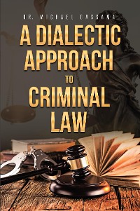 Cover A Dialectic Approach to Criminal Law