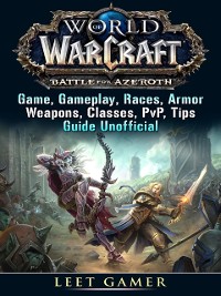 Cover World of Warcraft Battle For Azeroth Game, Gameplay, Races, Armor, Weapons, Classes, PvP, Tips, Guide Unofficial